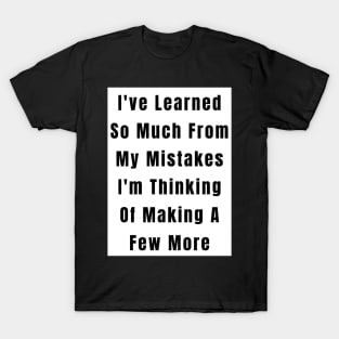 Funny  Quote Learned From Mistakes T-Shirt